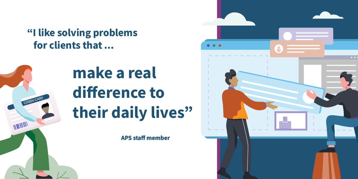 Image of individuals in a work setting with a quote 'I like solving problems for clients that make a real difference to their daily lives' by an APS staff member