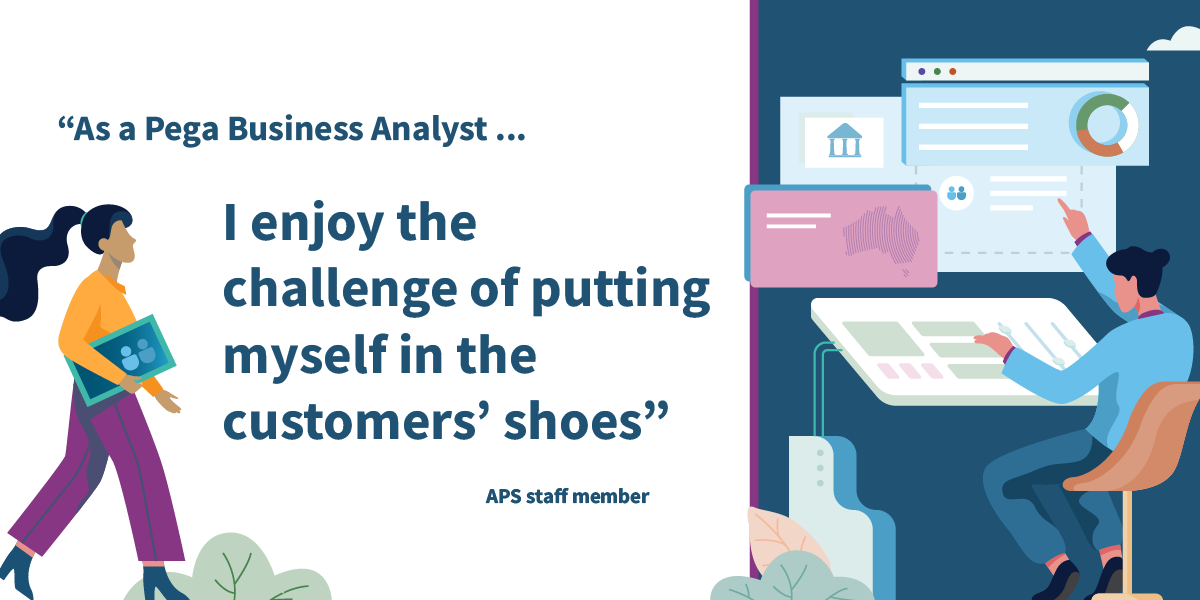 Image of individuals working with a quote from an APS staff member 'As a Pega Business Analyst' I enjoy the challenge of putting myself in the customers' shoes'.